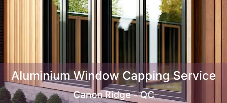  Aluminium Window Capping Service Canon Ridge - QC