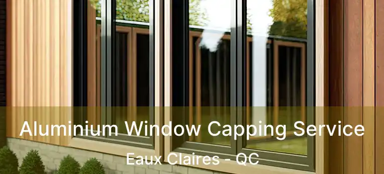  Aluminium Window Capping Service Eaux Claires - QC