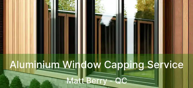  Aluminium Window Capping Service Matt Berry - QC