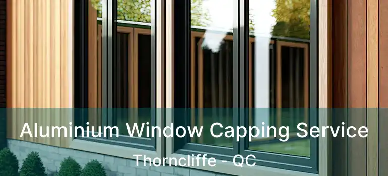  Aluminium Window Capping Service Thorncliffe - QC