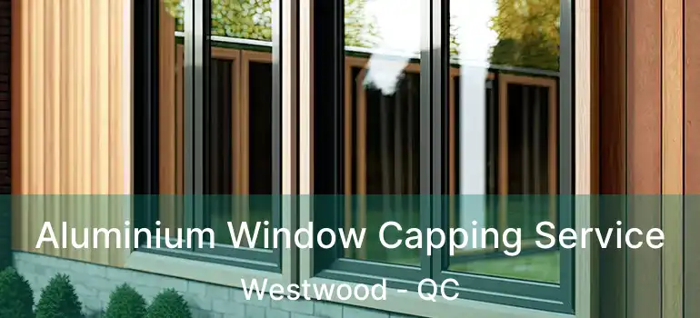  Aluminium Window Capping Service Westwood - QC