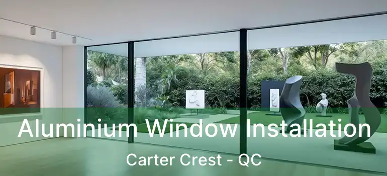  Aluminium Window Installation Carter Crest - QC