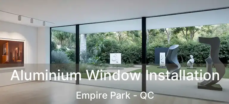  Aluminium Window Installation Empire Park - QC