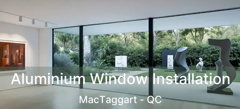  Aluminium Window Installation MacTaggart - QC