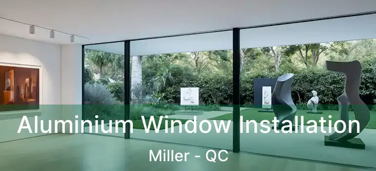  Aluminium Window Installation Miller - QC