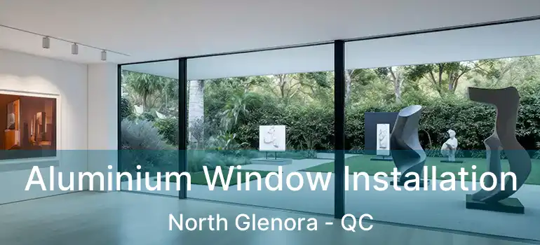  Aluminium Window Installation North Glenora - QC