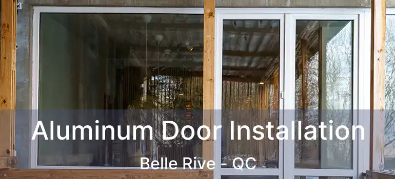  Aluminum Door Installation Belle Rive - QC