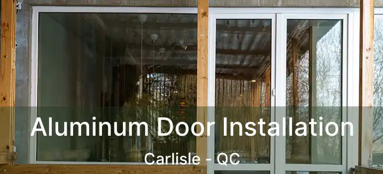  Aluminum Door Installation Carlisle - QC