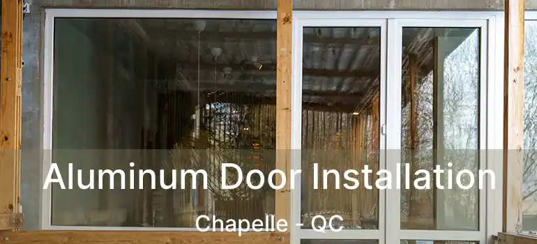  Aluminum Door Installation Chapelle - QC