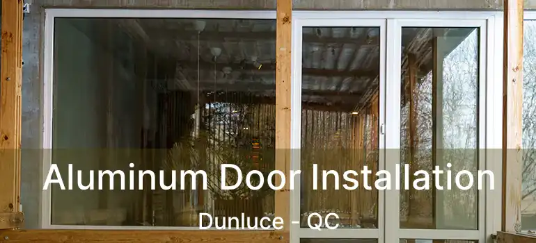  Aluminum Door Installation Dunluce - QC
