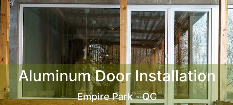  Aluminum Door Installation Empire Park - QC