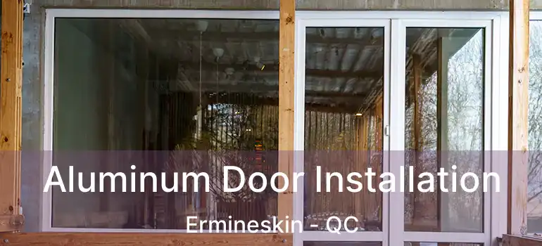  Aluminum Door Installation Ermineskin - QC