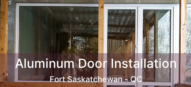  Aluminum Door Installation Fort Saskatchewan - QC