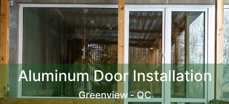  Aluminum Door Installation Greenview - QC