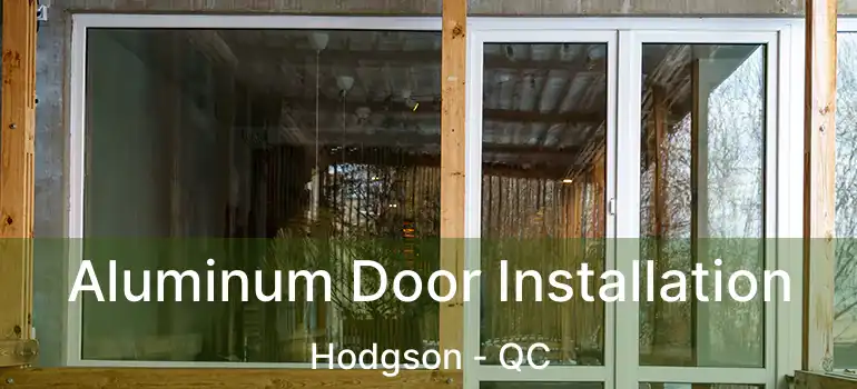  Aluminum Door Installation Hodgson - QC