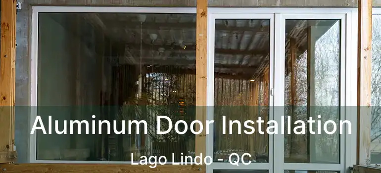  Aluminum Door Installation Lago Lindo - QC