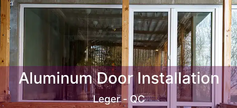  Aluminum Door Installation Leger - QC