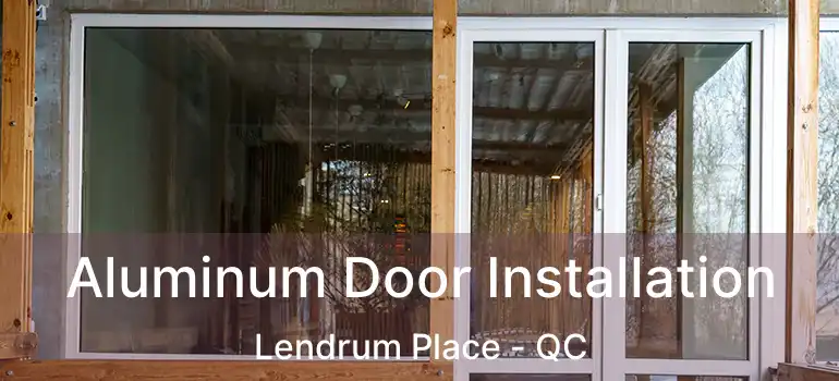  Aluminum Door Installation Lendrum Place - QC