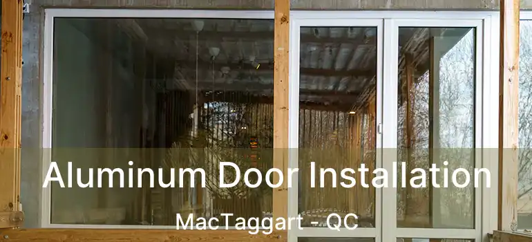  Aluminum Door Installation MacTaggart - QC