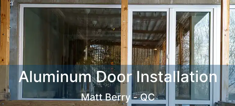  Aluminum Door Installation Matt Berry - QC