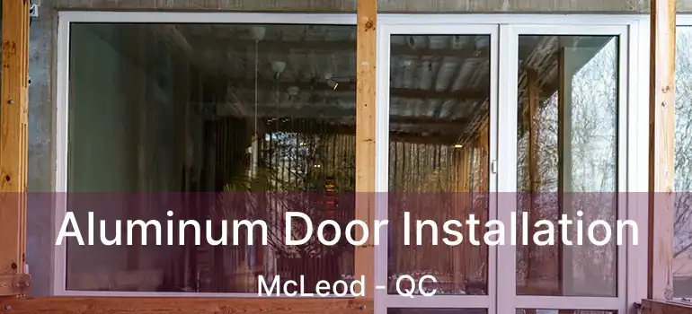  Aluminum Door Installation McLeod - QC