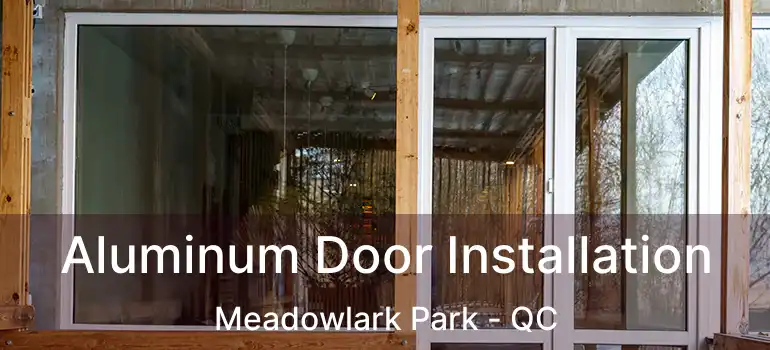  Aluminum Door Installation Meadowlark Park - QC