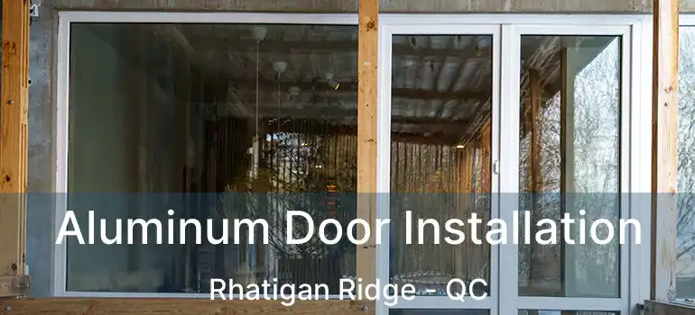  Aluminum Door Installation Rhatigan Ridge - QC