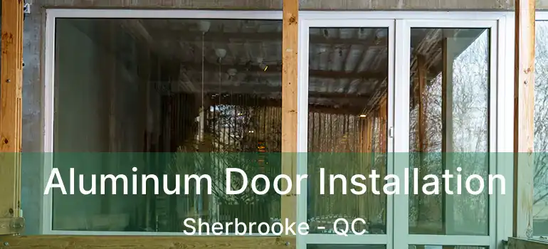  Aluminum Door Installation Sherbrooke - QC