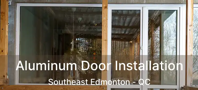  Aluminum Door Installation Southeast Edmonton - QC