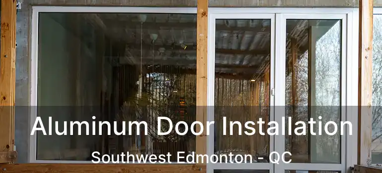  Aluminum Door Installation Southwest Edmonton - QC
