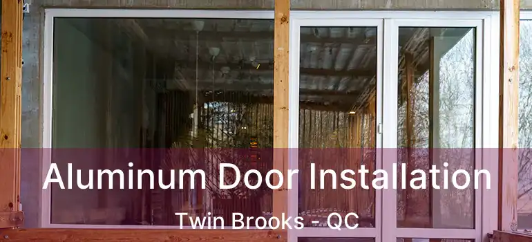  Aluminum Door Installation Twin Brooks - QC