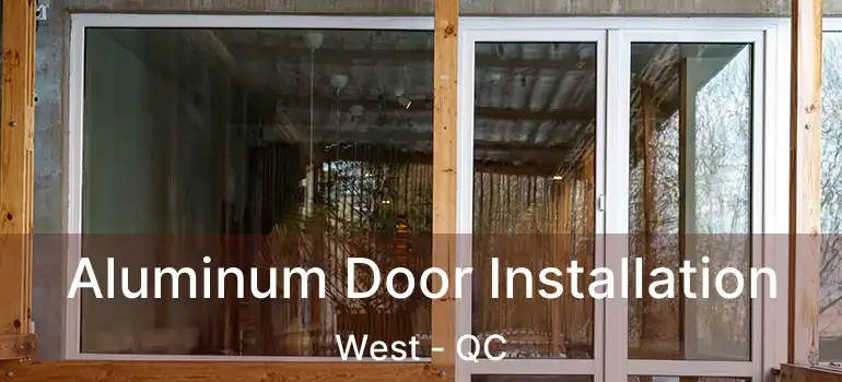  Aluminum Door Installation West - QC