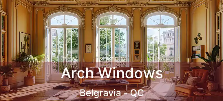  Arch Windows Belgravia - QC