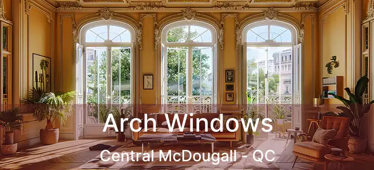  Arch Windows Central McDougall - QC