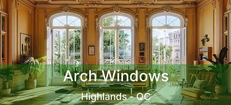  Arch Windows Highlands - QC