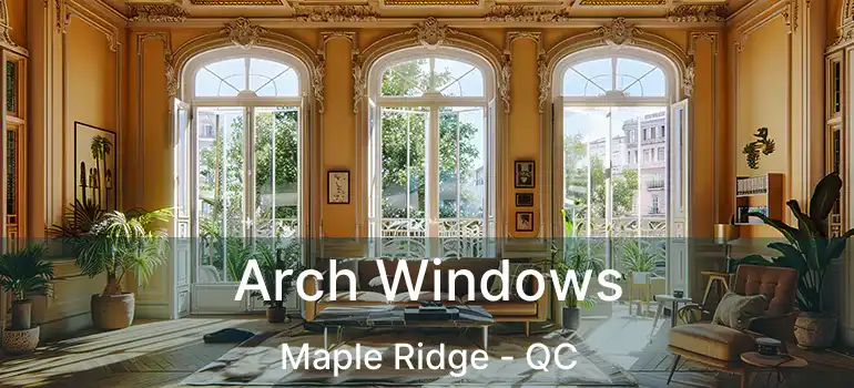  Arch Windows Maple Ridge - QC