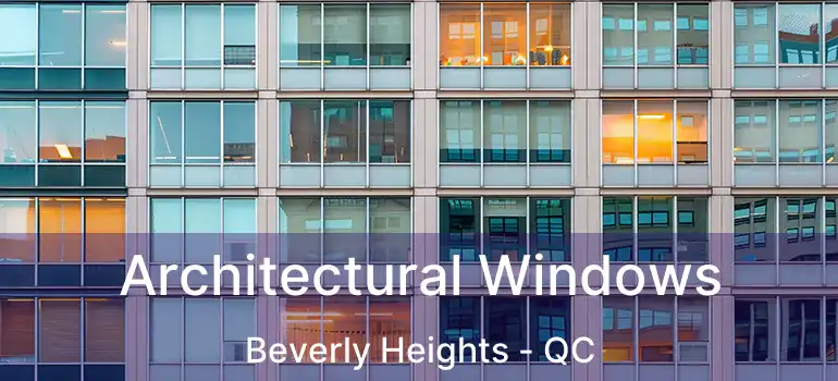  Architectural Windows Beverly Heights - QC