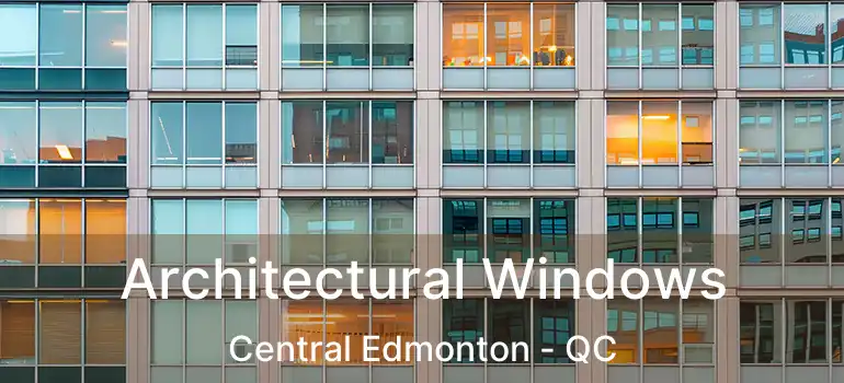  Architectural Windows Central Edmonton - QC