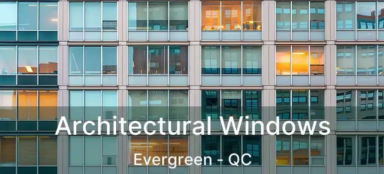  Architectural Windows Evergreen - QC