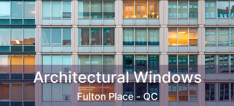  Architectural Windows Fulton Place - QC