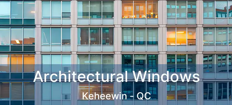  Architectural Windows Keheewin - QC