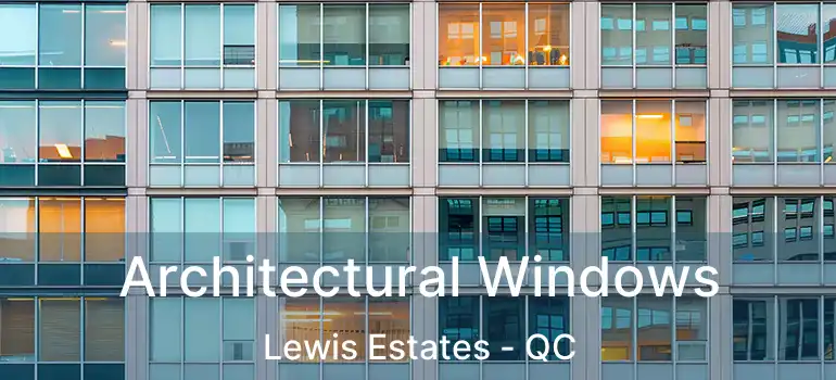  Architectural Windows Lewis Estates - QC