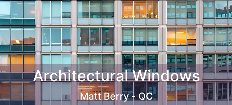  Architectural Windows Matt Berry - QC