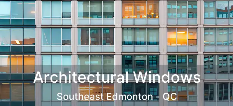  Architectural Windows Southeast Edmonton - QC