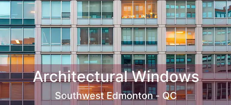  Architectural Windows Southwest Edmonton - QC