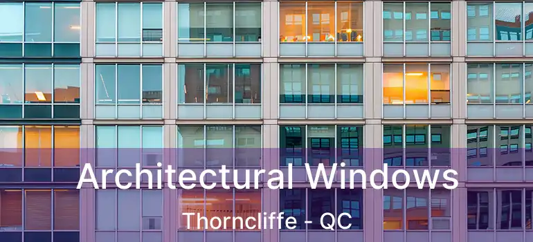  Architectural Windows Thorncliffe - QC