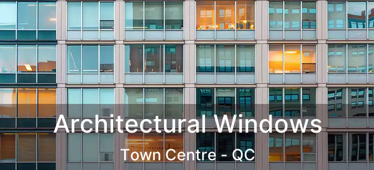  Architectural Windows Town Centre - QC