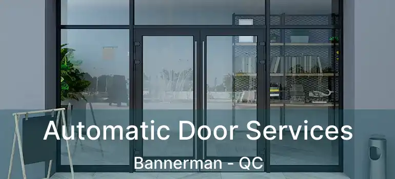  Automatic Door Services Bannerman - QC