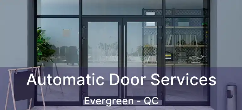  Automatic Door Services Evergreen - QC