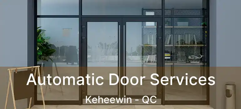  Automatic Door Services Keheewin - QC